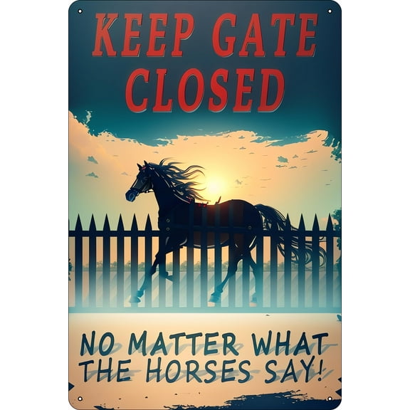 Vintage Metal Tin Sign - Keep the Gate Closed, No Matter What the Horses Say - - Retro Decor for Man Cave, Kitchen, Bathroom, Bedroom - Art Wall Decor Size: 12 x 16 inch