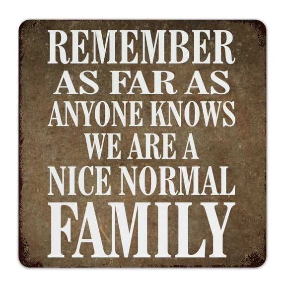 Vintage Metal Tin Sign for Kitchen Wall Decor Motivational Quote Remember As Far As Anyone Knows We Are A Nice Normal Family Metal Wall Art Size: 8 x 12 inch