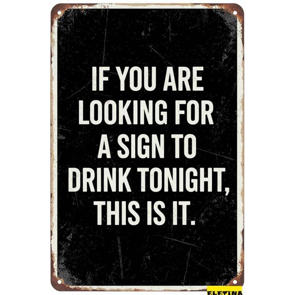 Vintage Metal Tin Sign If You're Looking A To Drink Tonight This Is It S Funny Wall Art Decor Iron Poster Home Farmhouse Bar Cafe Pub Garage Gift Women Men 8x12 Inch