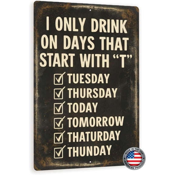 Vintage Metal Tin Sign Retro 8x12 Funny 'I Only Drink on Days That Start with T' - Humorous Rustic Decor