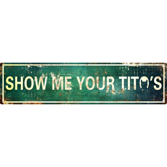 Vintage Metal Tin Sign Retro Show Me Your Titos Signs Stylish Wall Art Plaques for Home Decor Bathroom Kitchen House and Gothic Wall Decor or as a Unique Poster 16x4 in