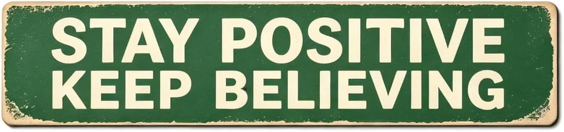 Keep Rigjht Sign Vintage Metal Tin Sign STAY POSITIVE KEEP BELIEVING 16x4 Inch Retro ...