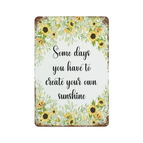 Vintage Metal Tin Sign Some Days You Have To Create Your Own Sunshine Home Kitchen Room Art Wall Plaque Decor Gift Outdoor Indoor Retro Vintage Mural Size: 12 x 16 inch