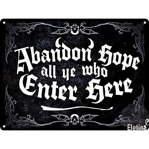Vintage Metal tin Sign Abandon Hope All Ye Who Enter Here Black Vintage Style Metal Sign Exterior Home Cave Garage bar Country Wall Decoration Retro Sign 8x12 Inch