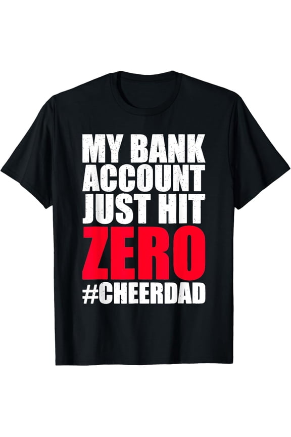 Vintage My Bank Account Just Hit Zero Cheer Dad Proud Cheer Tee T-Shirt S-5XL - Trending Birrthday Tee Gifts Vintage Tee -Birthday Gifts