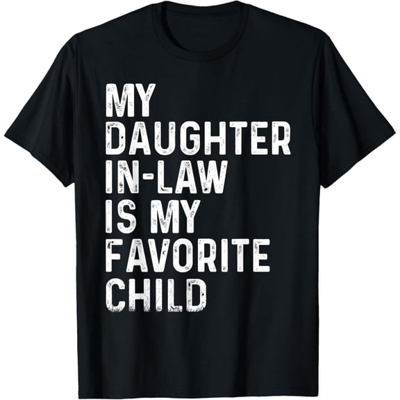 Vintage My Daughter In Law Is My Favorite Child Funny Fathers Day T-Shirt S-5XL - Trending Birrthday Tee Gifts Vintage Tee -Birthday Gifts