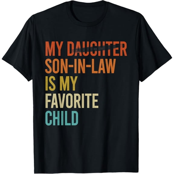 Vintage My Son In Law Is My Favorite Child Funny Replaced Daughter T-Shirt Size S-5Xl Best Birthday Gifts