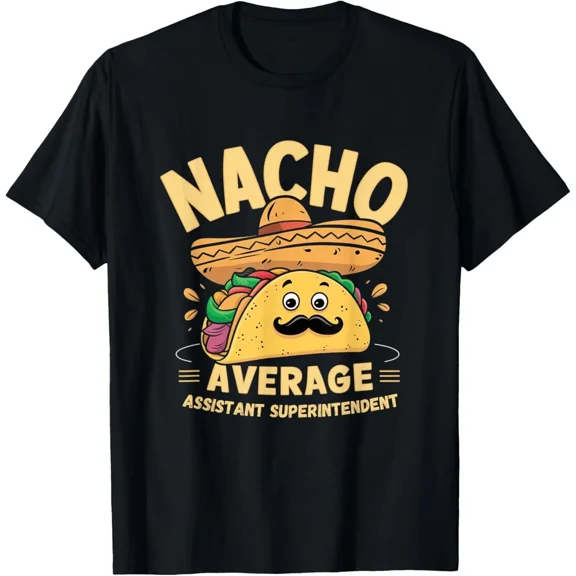 Vintage Nacho Average Assistant Superintendent Cinco De Mayo Mexican T-Shirt S-5XL - Trending Birrthday Tee Gifts