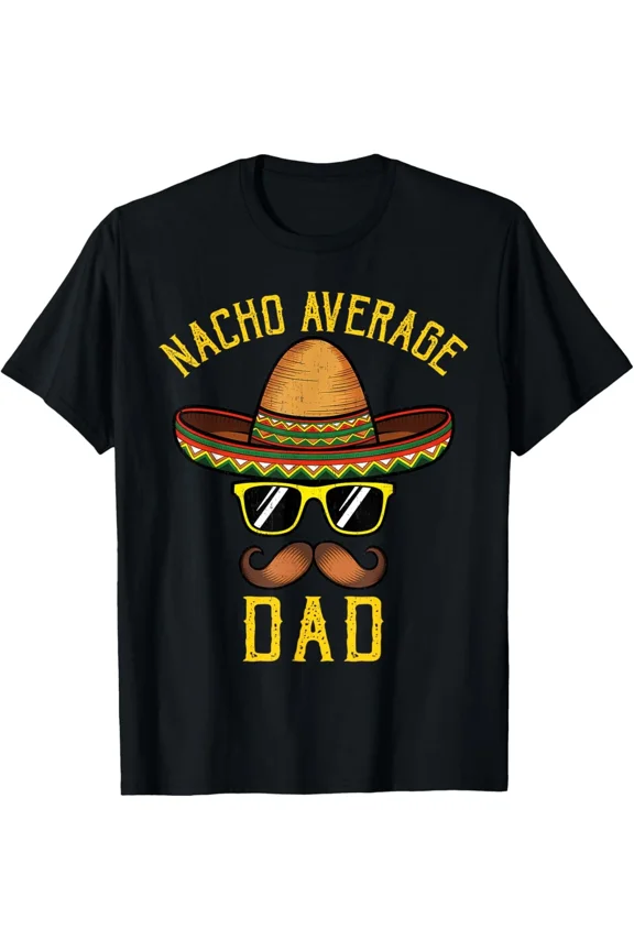 Vintage Nacho Average Dad Funny Cinco De Mayo Mexican Sombrero Men T-Shirt S-5XL - Trending Birrthday Tee Gifts Vintage Tee -Birthday Gifts, Vintage Birthday Gift