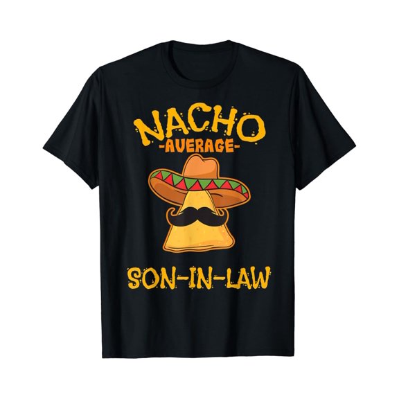 Vintage Nacho Average Son-In-Law Mexican Dish Husband Cinco De Mayo T-Shirt Size S-5Xl Best Birthday Gifts