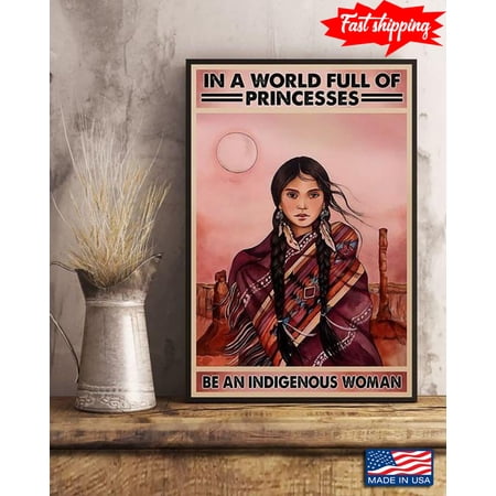 Vintage Native American Indian Girl In A World Full Of Princesses Be An Indigenous Woman 11 x 17 Inch Poster