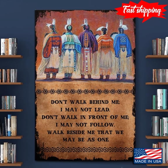 Vintage Native Americans Don't Walk Behind Me I May Not Lead Don't Walk In Front Of Me I May Not Follow Walk Beside Me That We May Be As One 24 x 36 Inch Poster