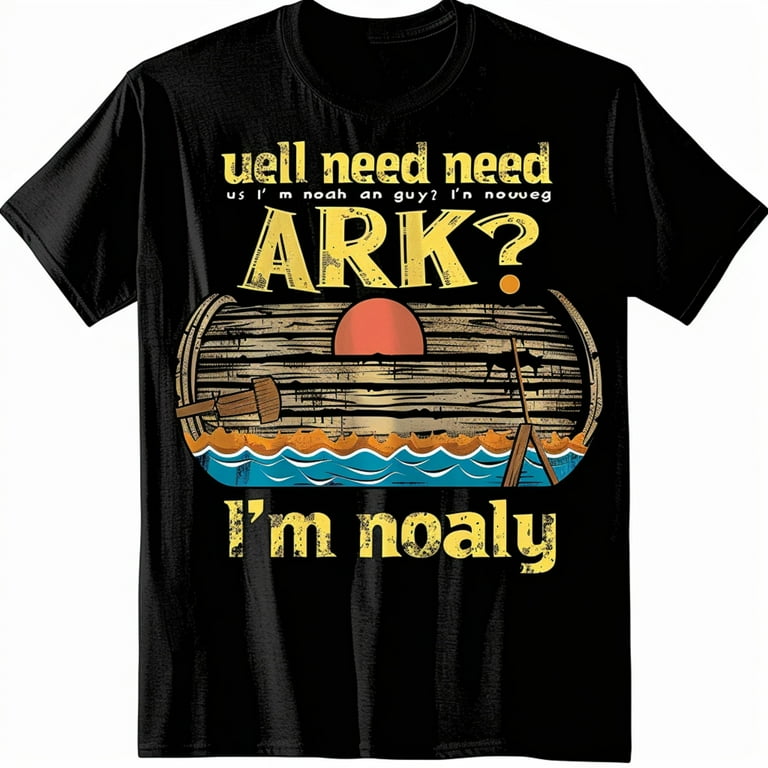 Need An Ark I Am Noah guy T Shirt Need An Ark I Am Noah guy T Shirt