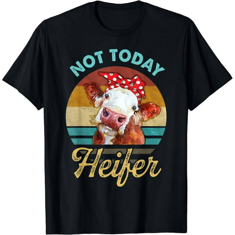 Not Today Heifer Shirt For Men Women Not Today Heifer Shirt For Men Women