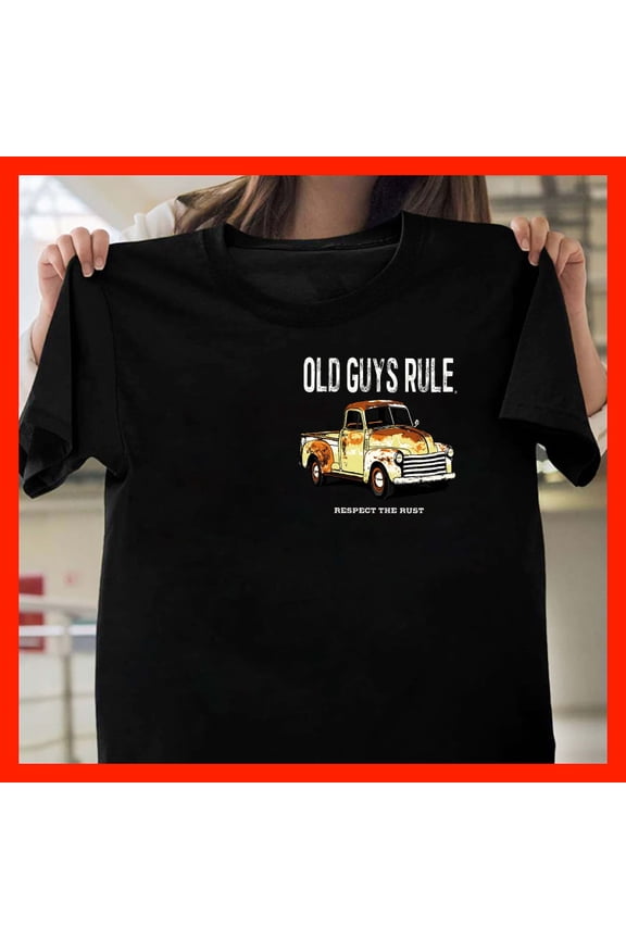 Vintage Old Guys Rule Rusty Pickup Truck T-Shirt - Respect The Rust Classic Car Tee M905, for men and women, Extended Sizes Up to 5XL