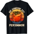thumbnail image 1 of Vintage Persimmon Did Someone Say Persimmon Fruit Lover T-Shirt, 1 of 4