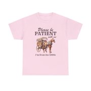 Vintage Please Be Patient With Me, Im From the 1900s Graphic Unisex Tee
