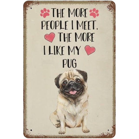Vintage Pug Metal Tin Sign, The More People I Meet The More I Like My Pug, Retro Wall Decor for Home Bedroom Yard Pub Cafe Club, 8 x 12 Inch