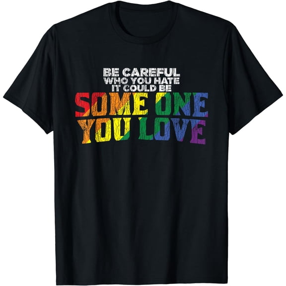 Vintage Rainbow Be Careful Who You Hate Pride Ally Gay LGBTQ T-Shirt