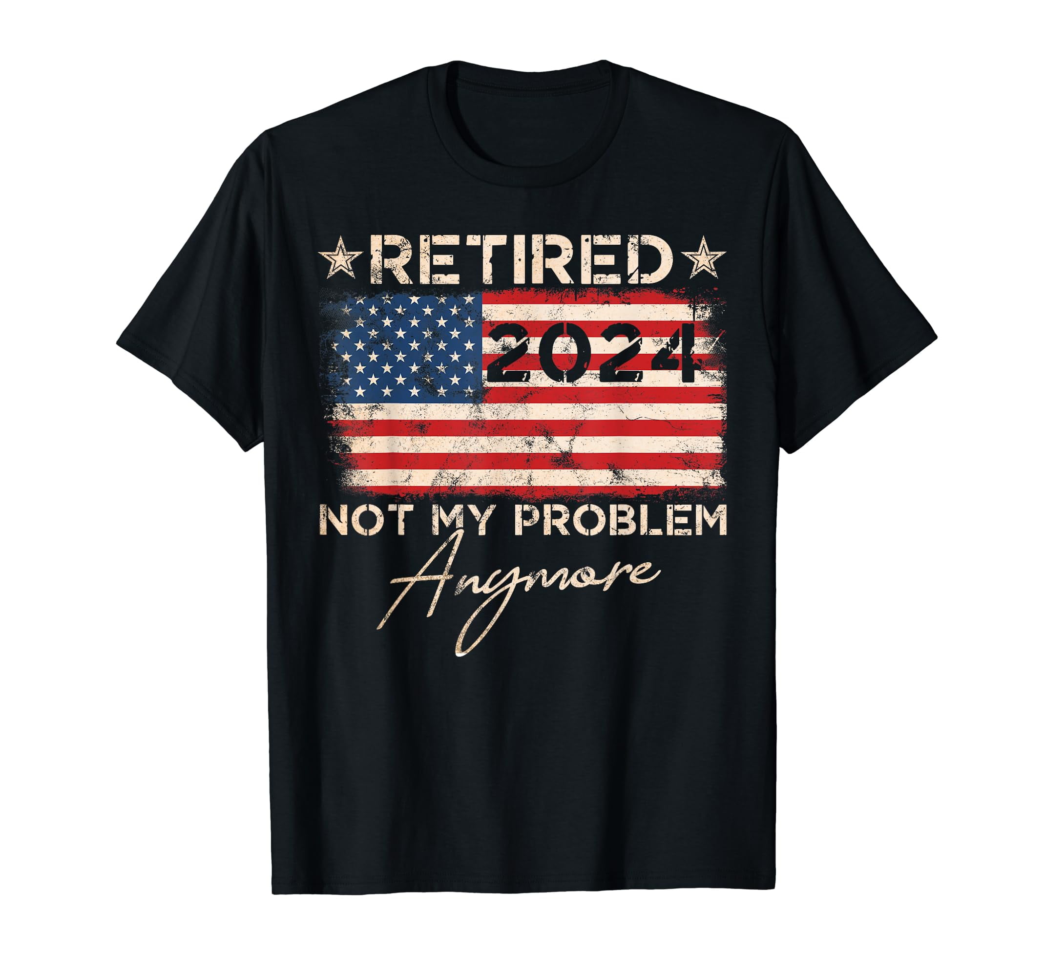 Vintage Retired 2024 Not My Problem Anymore American Flag T-Shirt ...