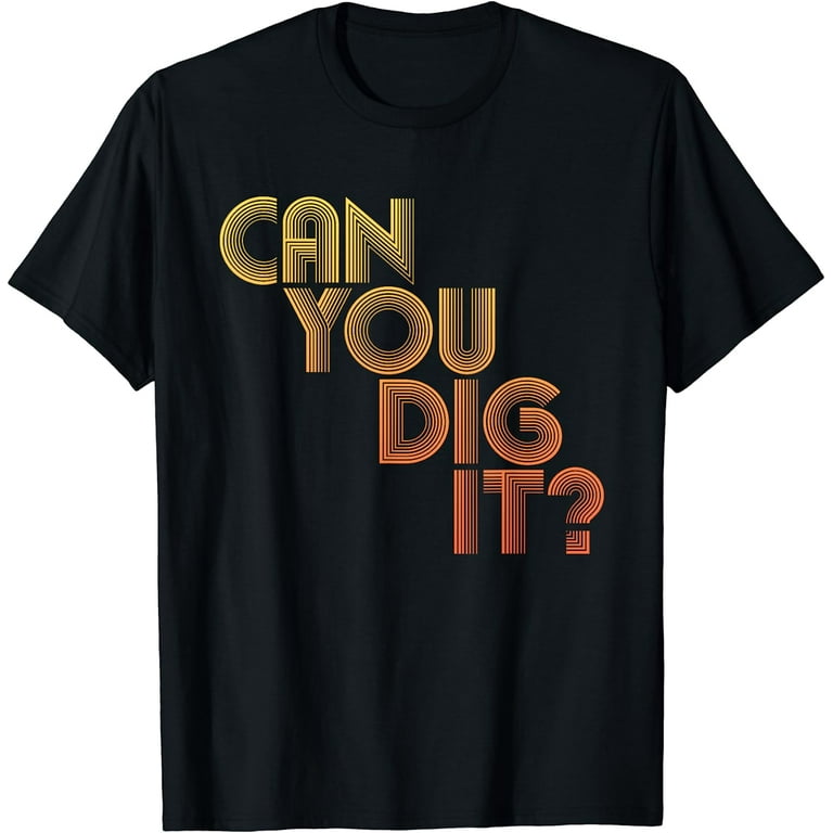70s Birthday Gifts Can You Dig It Retro Vintage T-Shirt 70s Birthday Gifts Can You Dig It Retro Vintage T-Shirt
