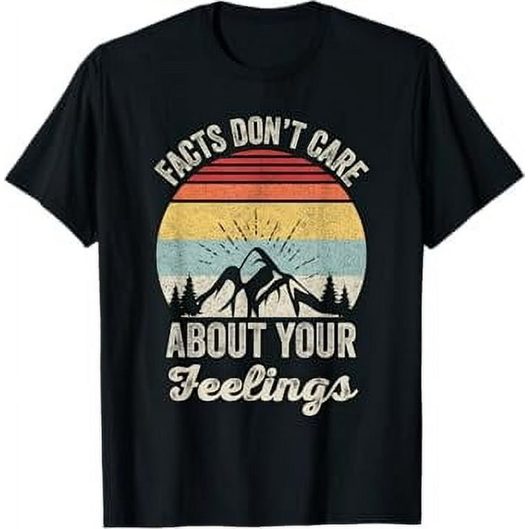 My Facts Don't Care About Your Feelings T-Shirt My Facts Don't Care About Your Feelings T-Shirt