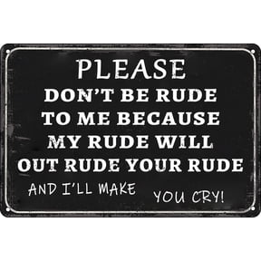 Vintage Retro Funny Tin Sign Please Don't Be Rude to Me Because My Rude Wall Decor for Garden Wall Home Farm Yard Front Door Indoor Outdoor Street Sign 8x12 Inch