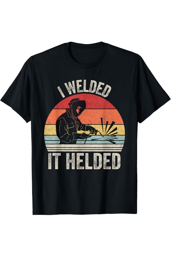Vintage Retro I Welded It Helded Shirt Welder Gift Welding T-Shirt