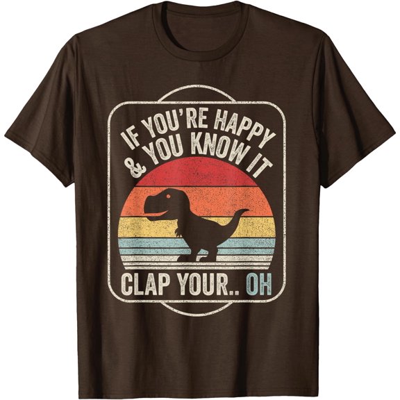 Vintage Retro If You're Happy and You Know It T-Rex Dinosaur Sad Dino Unisex T-Shirt for Men Women Kids,Dark Chocolate Color,Size 5XL