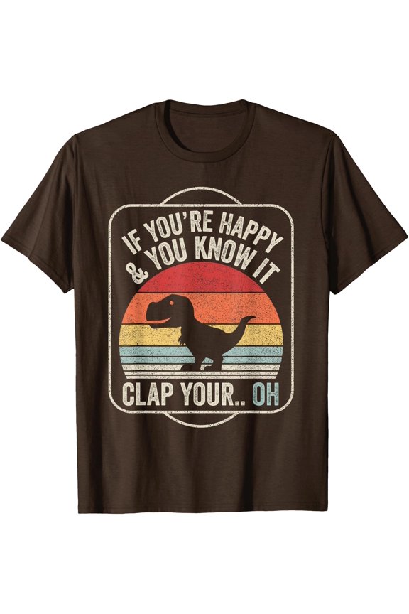 Vintage Retro If You're Happy and You Know It T-Rex Dinosaur Sad Dino Unisex T-Shirt for Men Women Kids,Dark Chocolate Color,Size 5XL