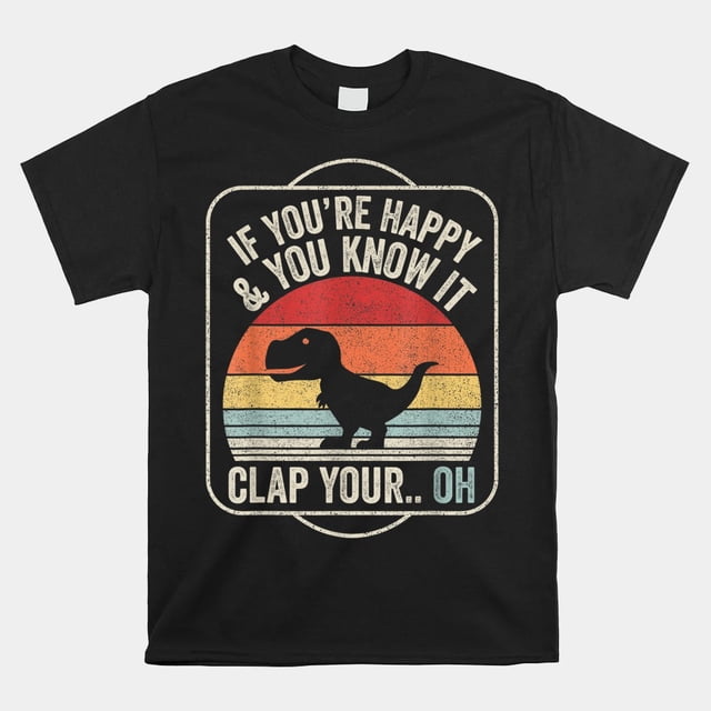 If Youre Happy Clap Your Hands WOMENS T-SHIRT Dinosaur T-Rex Funny Birthday Gift