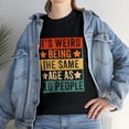 thumbnail image 1 of Vintage Retro It's Weird Being The Same Age As Old People  Tshirt, 1 of 2