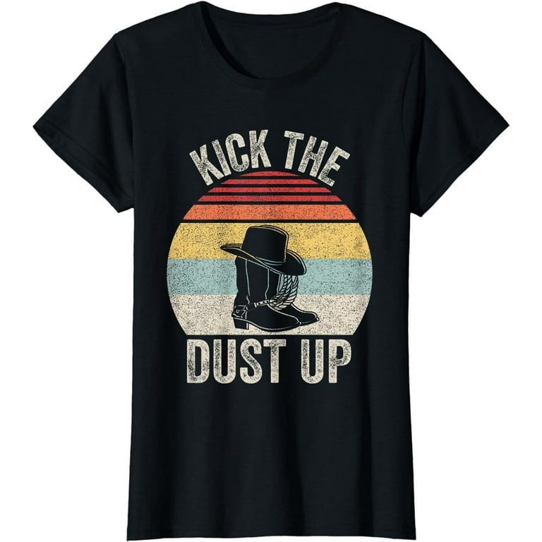 Kick The Dust Up Cowboy Cowgirl Western T-Shirt Kick The Dust Up Cowboy Cowgirl Western T-Shirt