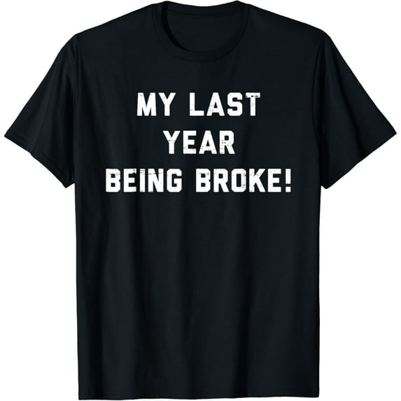 Vintage Retro My Last Year Being Broke Funny T-Shirt