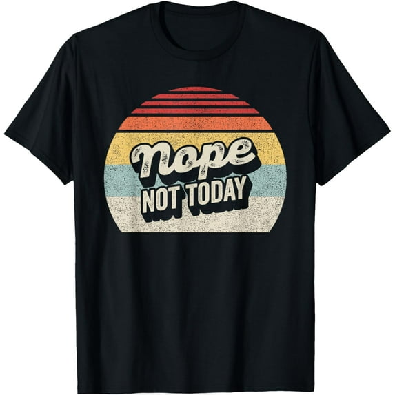 Vintage Retro Nope, Not Today Funny Creative Graphic T-Shirt