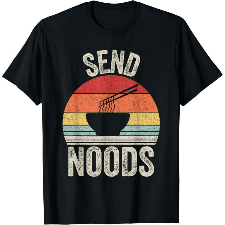 Send Noods Funny Noodle Pasta Tshirt Send Noods Funny Noodle Pasta Tshirt