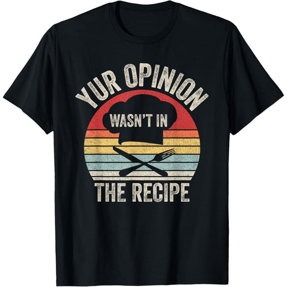 Vintage Retro Your Opinion Wasn't In The Recipe Chef Cooking T-Shirt