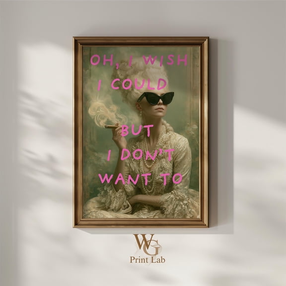 Vintage Rococo Portrait Print Playful Quote Wall Art Oh I Wish I Could But I Don'T Want To Home Decor Office Wall Art