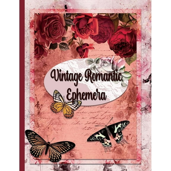 Vintage Romantic Ephemera: Embellishment Collection for Scrapbooking, Romantic Scrapbook Paper, Shabby Chic Ephemera, (Paperback)