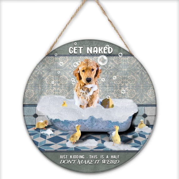 Vintage Round Wooden Sign Get Naked Just Kidding This is A Half Don't Make It Weird Golden Retriever Dog Retro Sign for Home Office Funny Bathroom Wall Decor Housewarming Gift 12x12 Inches
