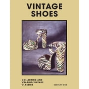 Vintage Shoes Collecting and Wearing Designer Classics, Hardcover