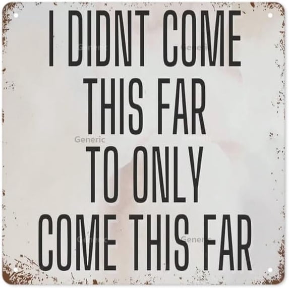Vintage Sign I Didn't Come This Far to Only Come This Far Motivational Quote Inspirational Quote Metal Tin Sign Wall Decor 8 * 8 in