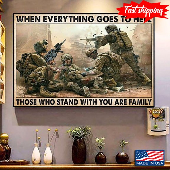 Vintage Soldiers When Everything Goes To Hell Those Who Stand With You Are Family 24 x 36 Inch Poster
