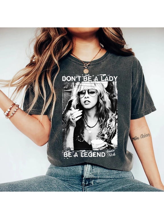 Vintage Stevie Nicks Shirt: Don't Be A Lady Be A Legend Crewneck T-shirt Sizes S-5XL