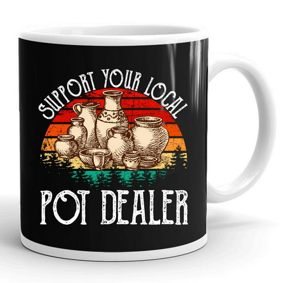 Vintage Support Your Local Pot Dealer Funny Pottery Gift Ceramic Mug 11oz (White;11oz)