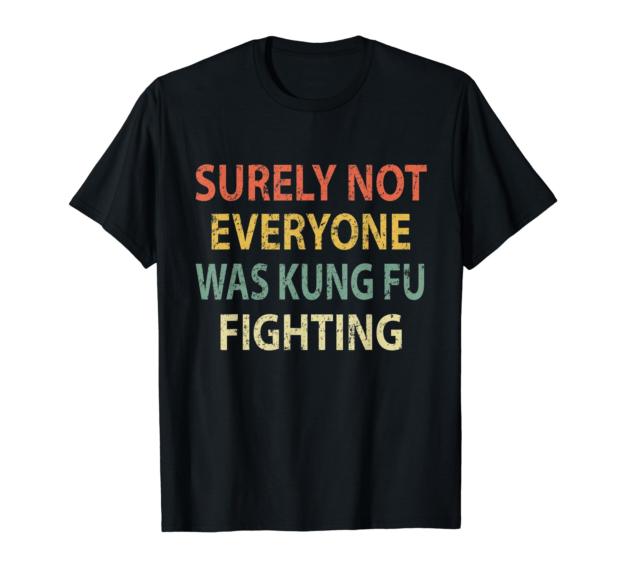 Vintage Surely Not Everyone Was Kung Fu Fighting Shirt Retro