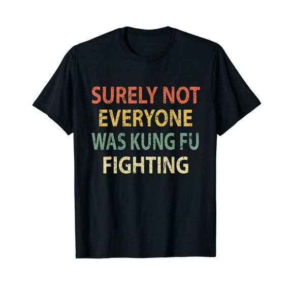 Vintage Surely Not Everyone Was Kung Fu Fighting Shirt Retro