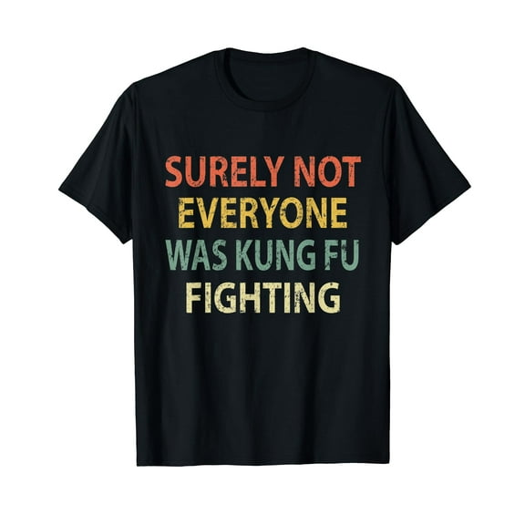 Vintage Surely Not Everyone Was Kung Fu Fighting Shirt Retro