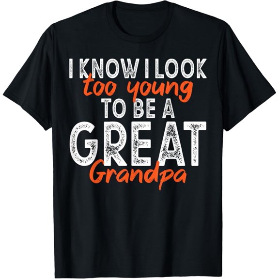Vintage I know I Look Too Young To Be A Great Grandpa Grandfather T-Shirt S-5XL - Trending Birrthday Tee Gifts Vintage Tee -Birthday Gifts