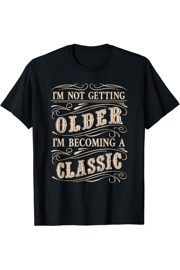 Vintage T-shirt I'm Not Getting Older I'm Becoming A Classic Men Dad Graphic T-Shirt S-5XL - Trending Birrthday Tee Gifts Vintage Tee -Birthday Gifts